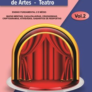 APOSTILA DE ATIVIDADES DE ARTE - TEATRO (VOLUME 2) – ENSINO FUNDAMENTAL 2 E MÉDIO