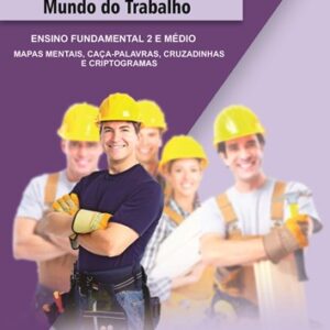APOSTILA DE ATIVIDADES - MUNDO DO TRABALHO - ENSINO FUNDAMENTAL 2 E MÉDIO