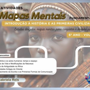 ATIVIDADES COM MAPAS MENTAIS DE HISTÓRIA - 6º ANO (VOLUME 1): INTRODUÇÃO À HISTÓRIA E AS PRIMEIRAS CIVILIZAÇÕES