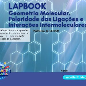 LAPBOOK DE QUÍMICA - GEOMETRIA MOLECULAR, POLARIDADE DAS LIGAÇÕES E INTERAÇÕES INTERMOLECULARES