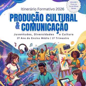 PRODUÇÃO CULTURAL E COMUNICAÇÃO - 1º TRIMESTRE - ENSINO MÉDIO - VOLUME 1