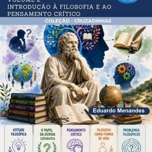 CRUZADINHAS DE FILOSOFIA - INTRODUÇÃO À FILOSOFIA E AO PENSAMENTO CRÍTICO - VOLUME 2
