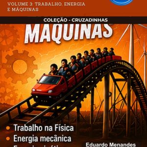 CRUZADINHAS DE FÍSICA - TRABALHO, ENERGIA E MÁQUINAS (VOLUME 3)