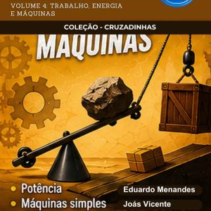 CRUZADINHAS DE FÍSICA - TRABALHO, ENERGIA E MÁQUINAS (VOLUME 4)