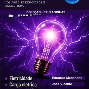CRUZADINHAS DE FÍSICA - ELETRICIDADE E MAGNETISMO (VOLUME 5)